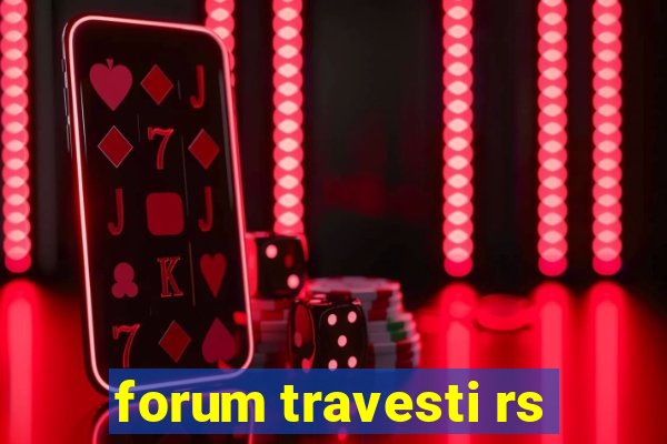 forum travesti rs